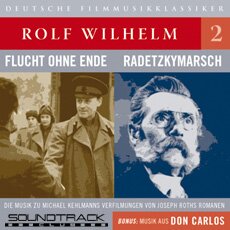 Rolf Wilhelm Volume 2: Flucht ohne Ende / Radetzkymarsch / Don Carlos
